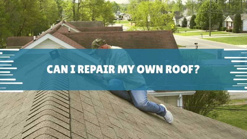 Can I Repair My Own Roof Can I Repair My Own Roof