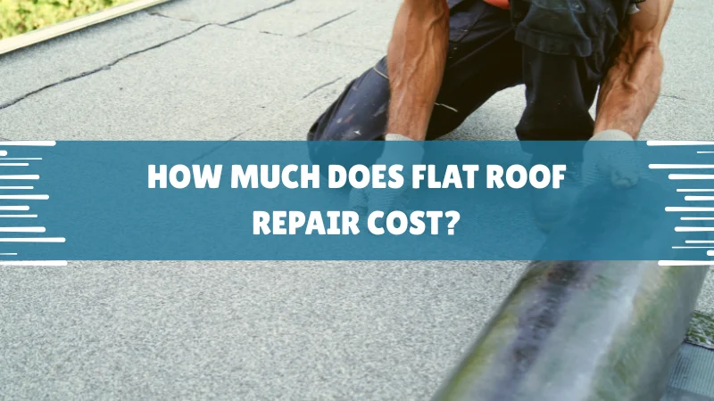 How Much Does Flat Roof Repair Cost
