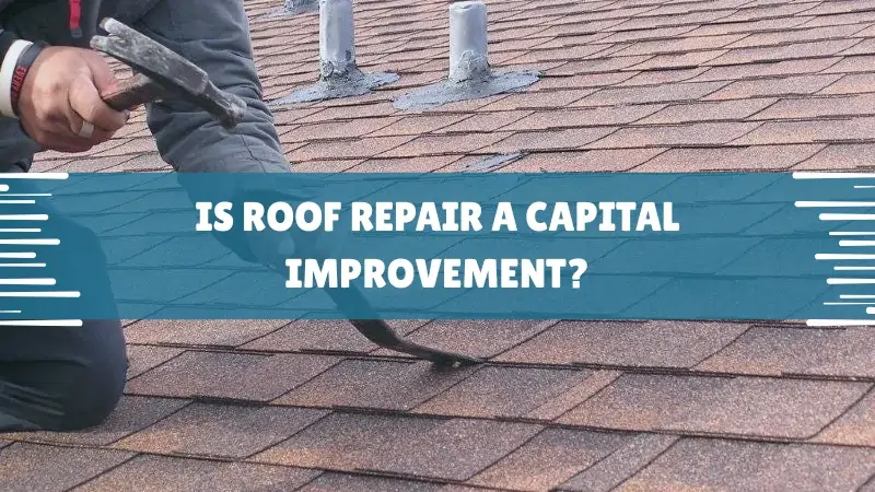 Is Roof Repair a Capital Improvement Is Roof Repair a Capital Improvement